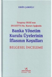 Yargıtay HGK`nun 2015-2774 Sayı Kararı Işığında Banka Yönetim Kurulu Üyelerinin İflasının Koşuları Belgesel İnceleme - Vedat Kitapçılık