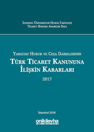 Yargıtay Hukuk ve Ceza Dairelerinin Türk Ticaret Kanununa İlişkin Kararları 2017 - 1
