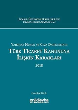 Yargıtay Hukuk ve Ceza Dairelerinin Türk Ticaret Kanununa İlişkin Kararları 2018