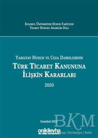 Yargıtay Hukuk ve Ceza Dairelerinin Türk Ticaret Kanununa İlişkin Kararları 2020 - On İki Levha Yayınları