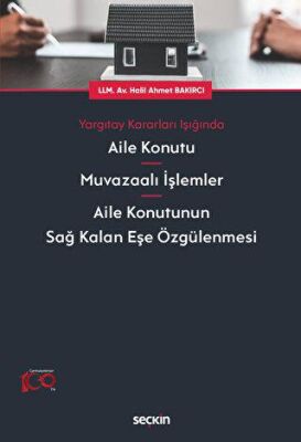 Yargıtay Kararları Işığında Aile Konutu - Muvazaalı İşlemler - Aile Konutunun Sağ Kalan Eşe Özgülenm - 1
