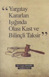 Yargıtay Kararları Işığında Olası Kast ve Bilinçli Taksir - Dahi Yayıncılık