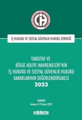 Yargıtay ve Bölge Adliye Mahkemeleri`nin İş Hukuku ve Sosyal Güvenlik Hukuku Kararlarının Değerlendi - 1