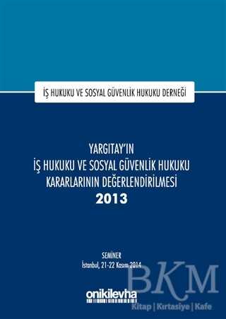 Yargıtay'ın İş Hukuku ve Sosyal Güvenlik Hukuku Kararlarının Değerlendirilmesi Semineri 2013
