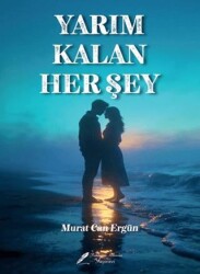 Yarım Kalan Her Şey - Fısıldayan Kalemler Yayınevi