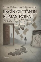 Yarım Kalanların Dünyası : Engin Gençtan`ın Roman Evreni - Fenomen Yayıncılık