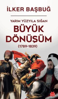 Yarım Yüzyıla Sığan Büyük Dönüşüm 1789-1839 - 1