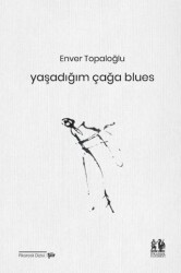 Yaşadığım Çağa Blues - Pikaresk Yayınevi