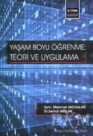 Yaşam Boyu Öğrenme - Teori Ve Uygulama - Eğitim Yayınevi - Bilimsel Eserler