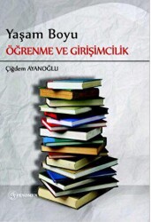 Yaşam Boyu Öğrenme ve Girişimcilik - Halk Eğitimi Merkezleri Üzerine Bir Değerlendirme - Fenomen Yayıncılık