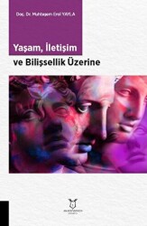 Yaşam, İletişim ve Bilişsellik Üzerine - Akademisyen Kitabevi
