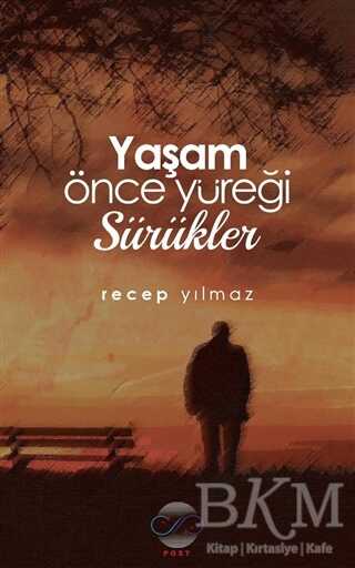 Yaşam Önce Yüreği Sürükler - Post Yayınevi