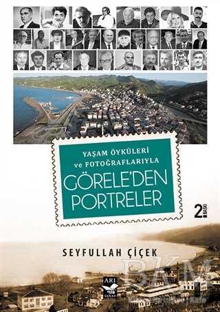 Yaşam Öyküleri ve Fotoğraflarıyla Görele`den Portreler - Arı Sanat Yayınevi