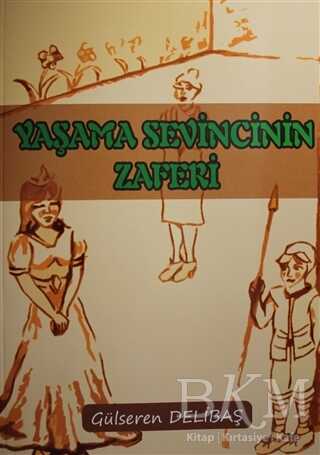 Yaşama Sevincinin Zaferi - Yazarın Kendi Yayını - Gülseren Delibaş