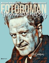 Yaşamak Güzel Şey: Nazım Hikmet`in Yaşamına Foto-Romantik Bakış - Boyut Yayın Grubu