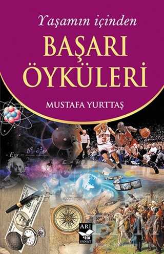Yaşamın İçinden Başarı Öyküleri - Arı Sanat Yayınevi