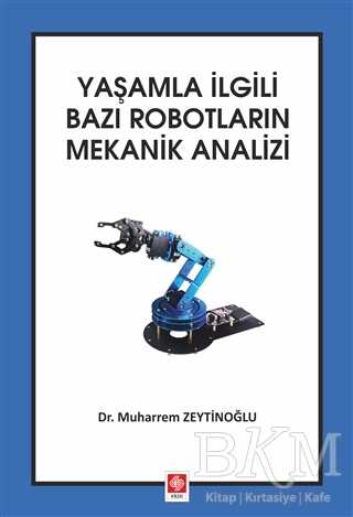 Yaşamla İlgili Bazı Robotların Mekanik Analizi - Ekin Basım Yayın