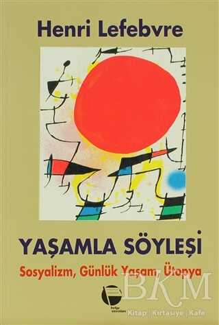 Yaşamla Söyleşi Sosyalizm, Günlük Yaşam ve Ütopya Üstüne - Belge Yayınları