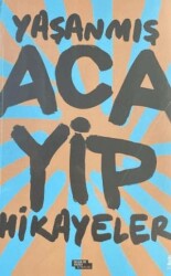 Yaşanmış Acayip Hikayeler - İnsan ve Hayat Kitaplığı