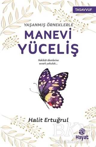 Yaşanmış Örneklerle Manevi Yüceliş - Hayat Yayınları