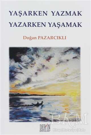 Yaşarken Yazmak Yazarken Yaşamak - Derin Yayınları
