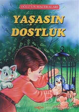 Yaşasın Dostluk - Oğuz`un Maceraları - Akçağ Yayınları