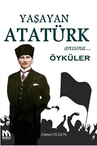 Yaşayan Atatürk Anısına Öyküler - Mondes Yayınları