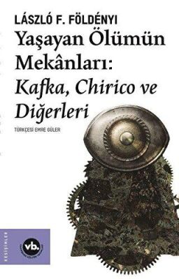 Yaşayan Ölümün Mekanları: Kafka Chirico ve Diğerleri kapağı