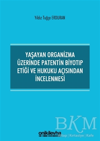 Yaşayan Organizma Üzerinde Patentin Biyotıp Etiği ve Hukuku Açısından İncelenmesi - On İki Levha Yayınları