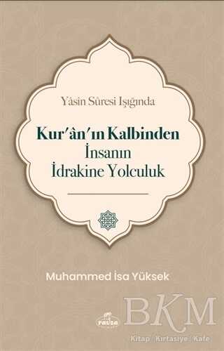 Yasin Suresi Işığında Kur`an`ın Kalbinden İnsanın İdrakine Yolculuk