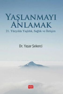 Yaşlanmayı Anlamak - 21. Yüzyılda Yaşlılık, Sağlık ve İletişim - 1