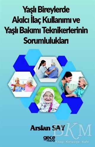 Yaşlı Bireylerde Akılcı İlaç Kullanımı ve Yaşlı Bakımı Teknikerlerinin Sorumlulukları - Gece Kitaplığı