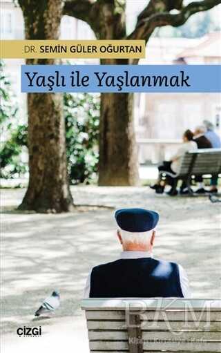 Yaşlı ile Yaşlanmak - Çizgi Kitabevi Yayınları