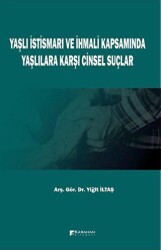 Yaşlı İstismarı ve İhmali Kapsamında Yaşlılara Karşı Cinsel Suçlar - Karahan Kitabevi