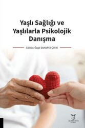 Yaşlı Sağlığı ve Yaşlılarla Psikolojik Danışma - Akademisyen Kitabevi