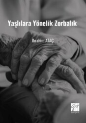 Yaşlılara Yönelik Zorbalık Toplumsal Değişimde Yaşlılara Yönelik Zorbalık ve Çözüm Önerileri - Gazi Kitabevi