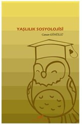 Yaşlılık Sosyolojisi - Paradigma Akademi Yayınları