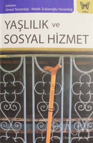 Yaşlılık ve Sosyal Hizmet - Nika Yayınevi