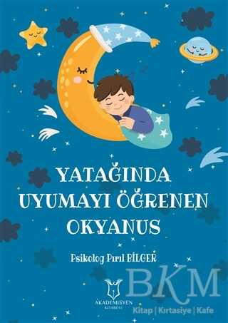 Yatağında Uyumayı Öğrenen Okyanus - Akademisyen Kitabevi