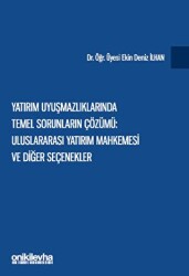 Yatırım Uyuşmazlıklarında Temel Sorunların Çözümü: Uluslararası Yatırım Mahkemesi ve Diğer Seçenekle - On İki Levha Yayınları