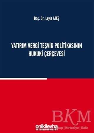 Yatırım Vergi Teşvik Politikasının Hukuki Çerçevesi - On İki Levha Yayınları