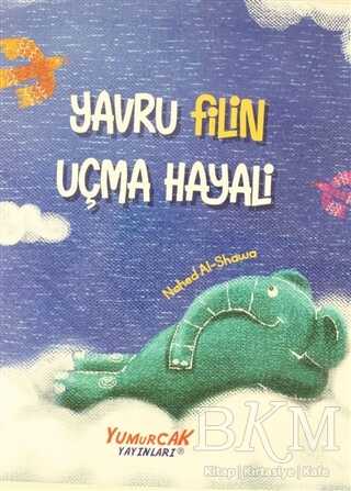 Yavru Filin Uçma Hayali - Yumurcak Yayınları