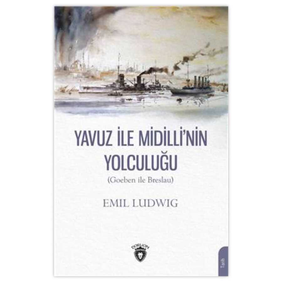 Yavuz İle Midilli`nin Yolculuğu Goeben ile Breslau - Dorlion Yayınları