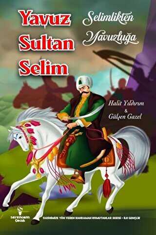 Selimlikten Yavuzluğa Yavuz Sultan Selim - Serencam Çocuk