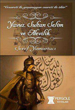 Yavuz Sultan Selim ve Alevilik - Pergole Yayınları