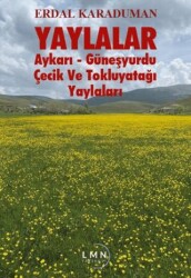 Yaylalar - Aykarı-Güneşyurdu-Çeçik ve Tokluyatağı Yaylaları - Liman Yayınevi