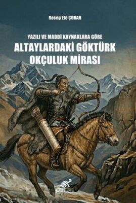 Yazılı ve Maddi Kaynaklara Göre Altaylardaki Göktürk Okçuluk Mirası - 1