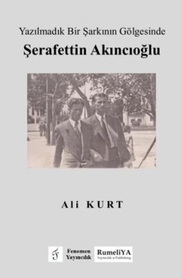 Yazılmadık Bir Şarkının Gölgesinde Şerafettin Akıncıoğlu - 1