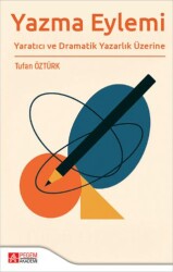 Yazma Eylemi Yaratıcı ve Dramatik Yazarlık Üzerine - Pegem Akademi Yayıncılık