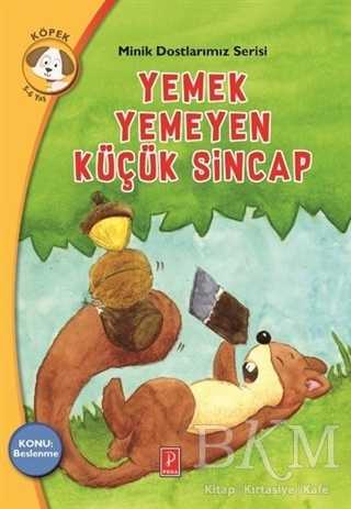 Yemek Yemeyen Küçük Sincap - Minik Dostlarımız Serisi 2 - Pena Yayınları